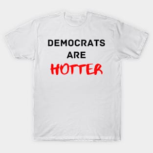 Democrats are Hotter T-Shirt